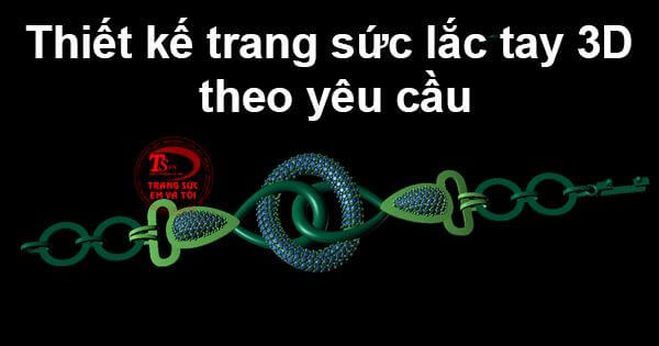 Thiết kế trang sức lắc tay 3D theo yêu cầu
