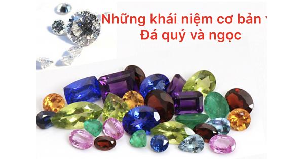 Những khái niệm cơ bản về đá quý và ngọc