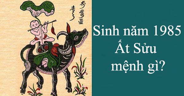 Sinh 1985, Ất Sửu, mệnh gì?