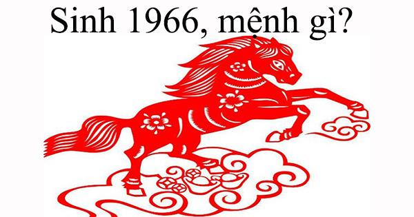 Sinh 1966, Bính Ngọ, mệnh gì?