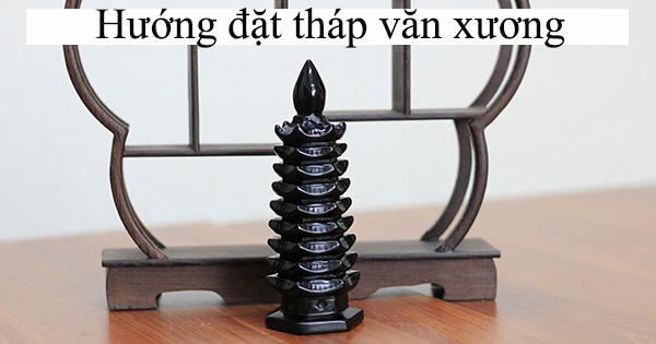 Hướng đạt tháp văn xương và cách đặt