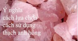 Ý nghĩa, cách lựa chọn và cách dùng đá thạch anh hồng