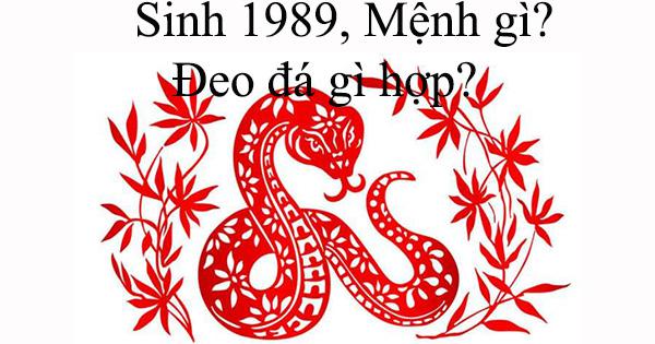 Sinh 1989, Mệnh gì, Đeo đá gì hợp?