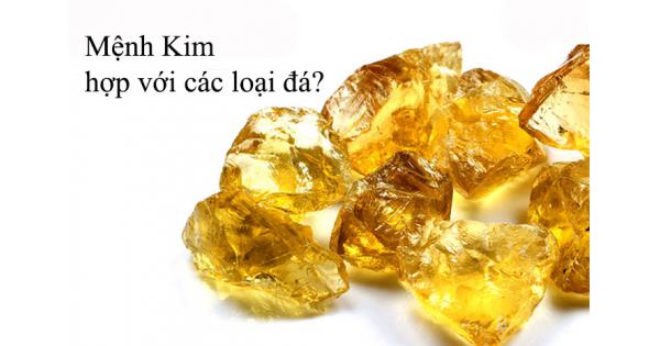 Mệnh Kim hợp với các loại đá