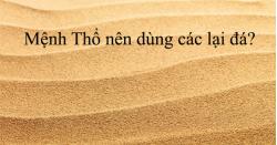 Mệnh Thổ nên dùng các lại đá