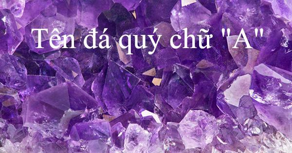 Tên đá quý chữ A