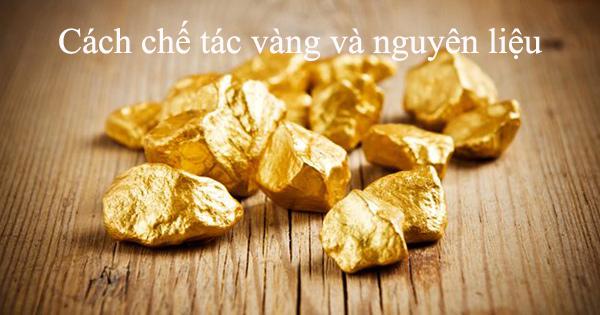 Cách chế tác vàng và nguyên liệu
