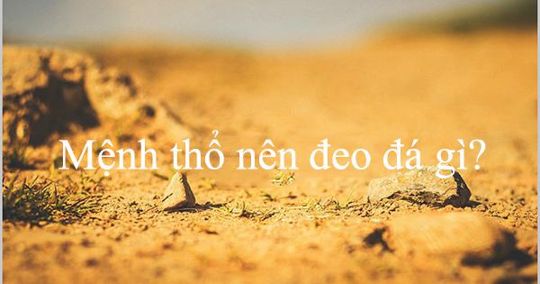 Người mệnh THỔ nên đeo đá gì?