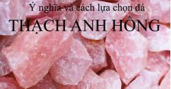 Ý nghĩa và cách lựa chọn đá thạch anh hồng