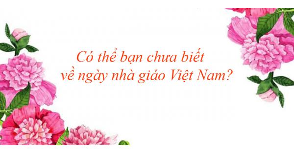 Có thể bạn chưa biết về ngày nhà giáo Việt Nam
