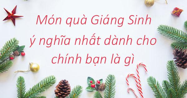 Món quà Giáng Sinh ý nghĩa nhất dành cho chính bạn là gì